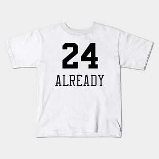 24 Already Kids T-Shirt